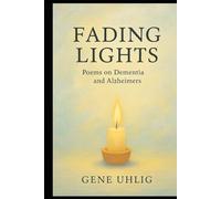 Fading Lights: Poems on Dementia and Alzheimer's (What the Heart Remembers)
