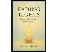 Fading Lights: Poems on Dementia and Alzheimer's (What the Heart Remembers)