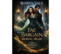 Fae Bargain, Mortal Heart: A Fantasy Romance of Impossible Choices and Dangerous Courts (The Fae Bargain Chronicles)