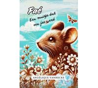 Faé, een muisje dat een fee werd: Het verhaal van een muis die meer was dan ze dacht
