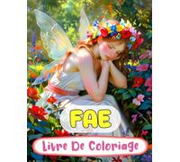 Fae Livre De Coloriage: Pages A Colorier Des Féeries Magiques De Forêt Fées Enchantées Faëries Mythiques De Fantaisie Pixies Jardin Fairycore | ... Adulte Ado Senior (Fantaisie et Mythologie)