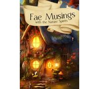 Fae Musings & Nature Spirits Journal: A Lined Spiritual Writing Book with Channeled Quotes for Channeling, Light Language & Intuitive Connection