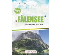 FÄLENSEE GUIDE DE VOYAGE 2026: Explorez les Alpes suisses dans leur forme la plus pure : sentiers isolés, panoramas pittoresques et la nature à son apogée