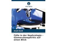 Fälle in der Nephrologie - Glomerulonephritis auf einen Blick