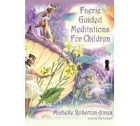Faerie Guided Meditations for Children by Michelle Roberton-Jones (2013-04-01)