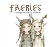 Faeries, a Coloring Journey into the Mystical World:: coloring Book for Teens and Adults: exquisite, artistic, Fun, Bold Illustration Designs for Entertainment, Relaxation and Stress Relief