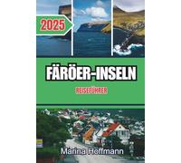 FÄRÖER-INSELN REISEFÜHRER 2025: Eine abgelegene nordische Flucht mit wilden Klippen, gemütlichen Dörfern und unberührter Natur.