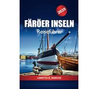 Färöer Inseln Reiseführer 2025: Entdecken Sie den Nordatlantik Top-Reiseziele, Wandern, Aktivitäten, Natur, Kultur und Abenteuer in Dänemarks Schärengarten