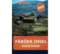 Färöer Inseln Reiseführer 2025: Entdecken Sie versteckte Schätze, malerische Wanderungen, Aktivitäten, authentische Kultur, Insidertipps in Dänemarks abgelegenem Schärengarten