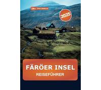 Färöer Inseln Reiseführer 2025: Entdecken Sie versteckte Schätze, malerische Wanderungen, Aktivitäten, authentische Kultur, Insidertipps in Dänemarks abgelegenem Schärengarten