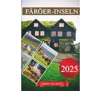 FÄRÖER-INSELN REISEFÜHRER 2025: Wo die Stille singt und das Meer sich erinnert