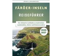 Färöer-Inseln Reiseführer 2026-2027: Der ultimative Leitfaden zu malerischen Landschaften, Kultur und Küstenwundern