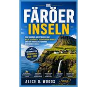 FÄRÖER-INSELN REISEFÜHRER 2026 - 2027: Eine Insider-Reise durch die wilde Schönheit, die gewaltigen Klippen und die versteckten Dörfer der Färöer-Inseln