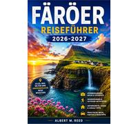 FÄRÖER-INSELN REISEFÜHRER 2026-2027: Ihr Begleiter für den Nordatlantik: Wandern an Steilküsten, Wasserfälle entdecken, Papageitaucher beobachten und den nordischen Roadtrip planen