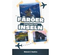 FÄRÖER INSELN REISEFÜHRER 2026: Das ultimative Nordatlantik-Handbuch: Budgetfreundliche Tipps für Luxuserlebnisse, 7-Tage-Reiserouten, versteckte ... und lokale Geheimnisse (detaillierte Karten).