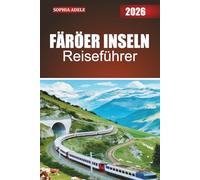 FÄRÖER INSELN REISEFÜHRER 2026: Ein erfahrener Reisebegleiter auf den Färöer-Inseln: Natur, Geschichte und Geschichten aus dem Nordatlantik