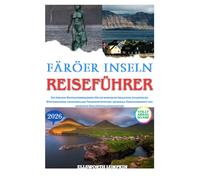 FÄRÖER INSELN REISEFÜHRER 2026: Ein Insider-Navigationsrahmen für die nordische Isolation, atlantische Wettermuster, interinsulare Transportsysteme, ... und ikonische Steilküstenlandschaften