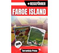 FÄRÖER INSELN REISEFÜHRER 2026: Entdecken Sie Tórshavn, Gjógv, Klaksvík und Saksun - Spektakuläre Landschaften, Küstendörfer, Wanderabenteuer, lokale ... Traditionen und wichtige Reisetipps.
