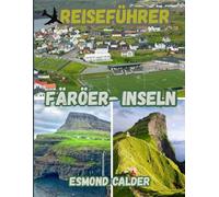 Färöer-Inseln Reiseführer 2026: Ihr vollständiger Reiseführer zur Erkundung der Dörfer, Fjorde und Wanderwege der Färöer-Inseln Küstenabenteuer - Aktualisiert für 2026