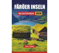 FÄRÖER INSELN REISEFÜHRER 2026: Wanderungen an den Klippen, Küstendörfer, Wildtiererlebnisse, malerische Fahrten und Reisetipps zur Erkundung des nordischen Archipels