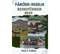 FÄRÖER-INSELN REISEFÜHRER: Alles, was Sie wissen müssen, um eine fantastische Reise zu erleben, von der Unterkunft über Gerichte bis hin zu Transporttipps (Paul Collins Travel (Germany))