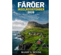 FÄRÖER INSELREISEFÜHRER 2026: Dein kompletter Begleiter zum ersten Mal für Wanderwege, versteckte Schätze, Papageitaucherbeobachtung, günstige Tipps, ... und startklare Reisepläne auf allen 18 Inseln