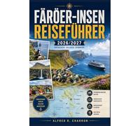 FÄRÖER-INSEN REISEFÜHRER 2026 / 2027: Von den Cafés in Tórshavn bis zu den Gipfeln der Brandungspfeiler Alles, was Sie für die Planung, das Packen und ... der Färöer-Inseln benötigen - ganz entspannt