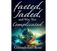 Faeted, Jaded, and Way Too Complicated: A Fated-Mates Reverse Harem Romance