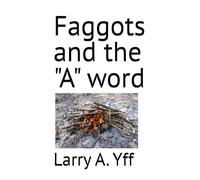 Faggots and the "A" word (The Compilation Series)