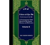 Fahm-ul-Qurʾān (Understaning the Qurʾān): A Contemporary Tafsir Rooted in Revelation, Reason, and Relevance (Volume 5)