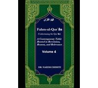 Fahm-ul-Qurʾān (Understaning the Qurʾān): A Contemporary Tafsir Rooted in Revelation, Reason, and Relevance (Volume 4)