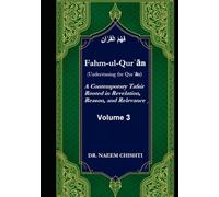 Fahm-ul-Qurʾān (Understaning the Qurʾān): A Contemporary Tafsir Rooted in Revelation, Reason, and Relevance (Volume 3)