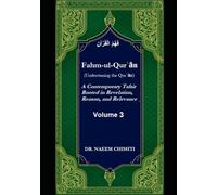 Fahm-ul-Qurʾān (Understaning the Qurʾān): A Contemporary Tafsir Rooted in Revelation, Reason, and Relevance (Volume 3)