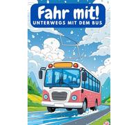 Fahr mit! Unterwegs mit dem Bus. Das kreative Bus-Malbuch für Kinder - Schulbus, Campingbus & Co. Bunte Buswelt - Das Malbuch für kleine Fahrzeugfans - 70 tolle Motive zum Ausmalen
