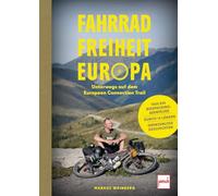 Fahrrad, Freiheit, Europa - unterwegs auf dem EuropeanConnection Trail: 7000 Kilometer Bikepacking-Abenteuer, durch 14 Länder, grenzenlose Geschichten