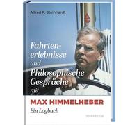 Fahrtenerlebnisse und Philosophische Gespräche mit Max Himmelheber: Ein Logbuch
