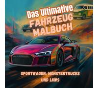 Fahrzeug Malbuch: Das Ultimative Fahrzeug Malbuch, für Kinder Jugendliche und Erwachsene: Spaß und kreative Stunden mit aufregenden Supercars, ... Geschenk für Schüler, Geschenk für Kinder