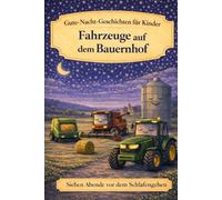 Fahrzeuge auf dem Bauernhof: Gute-Nacht-Geschichten für Kinder (Sieben Abende vor dem Schlafengehen)