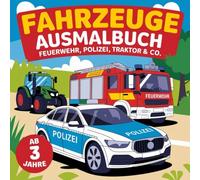 Fahrzeuge Ausmalbuch - Feuerwehr, Polizei, Traktor & Co. für Kinder ab 3 Jahren: Mit 50 spannenden Motiven für langen Malspaß