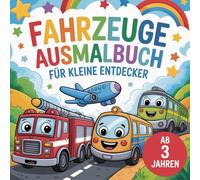 Fahrzeuge - Ausmalbuch für kleine Entdecker ab 3 Jahren: 50 Ausmalbilder mit Traktor, Bagger, Feuerwehrauto, Polizeiauto und vielen weiteren Fahrzeugen