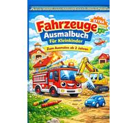 Fahrzeuge Ausmalbuch für Kleinkinder: Traktor, Feuerwehr & Bagger zum Ausmalen ab 2 Jahren: Kindgerechte Fahrzeug-Motive zum Ausmalen für Kinder ab 2+ (Ausmalbilder für Kleinkinder ab 2 Jahre)