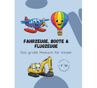 Fahrzeuge, Boote & Flugzeuge - Das große Malbuch für Kinder: Autos, LKW, Schiffe und Flugzeuge zum Ausmalen - Lernmalbuch & Geschenkidee für Kinder ab 3 Jahren (auch geeignet ab 2 Jahren)