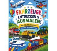 Fahrzeuge entdecken & ausmalen: Ein tolles Malbuch, für Kinder die Fahrzeuge lieben!