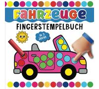 Fahrzeuge Fingerstempelbuch für Kinder Ab 2 Jahren: Entdecken Sie die Welt der Fahrzeuge (Bagger, Flugzeuge, Autos, Transportfahrzeuge, Lastwagen und ... Bastelbuch für Jungen und Mädchen