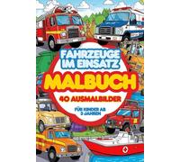 Fahrzeuge im Einsatz - Mein großes Malbuch für Kinder ab 3 Jahren: 40 einfache Ausmalbilder von Feuerwehr, Polizei, Krankenwagen, Baustelle, Müllauto, ... Motiven und kindgerechten Hintergründen
