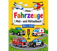 Fahrzeuge Mal- und Rätselbuch: Mein Fahrzeuge Mal- und Rätselbuch: Über 80 Seiten mit Autos, Traktoren, Baggern, Feuerwehr, Polizei, Flugzeugen, Labyrinthen und Rätseln für Kinder von 3-8 Jahren