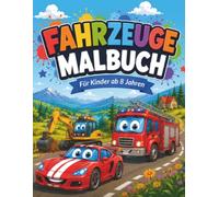 Fahrzeuge Malbuch ab 8 Jahren: Über 50 originelle Fahrzeugmotive • Rennwagen, Monstertrucks, Jeeps, Feuerwehr, Polizei, Rettungswagen, ... Seiten (Fahrzeug-Malbücher für Kinder)