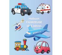 Fahrzeuge Malbuch für Kinder 3-6 Jahre: Mit Polizei, Krankenwagen, Traktor, Bagger, Flugzeug, Schiff und vielen weiteren Fahrzeugen