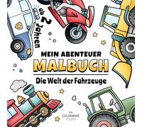 Fahrzeuge Malbuch für Kinder ab 2 Jahren: Autos, Bagger, Traktoren, Feuerwehr & LKW | 50 einfache Ausmalbilder mit dicken Linien | Malbuch für Jungen ... Abenteuer Malbuch - Malbücher für Kinder)