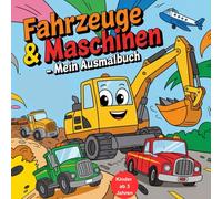 Fahrzeuge & Maschinen - Mein Ausmalbuch für kleine Entdecker